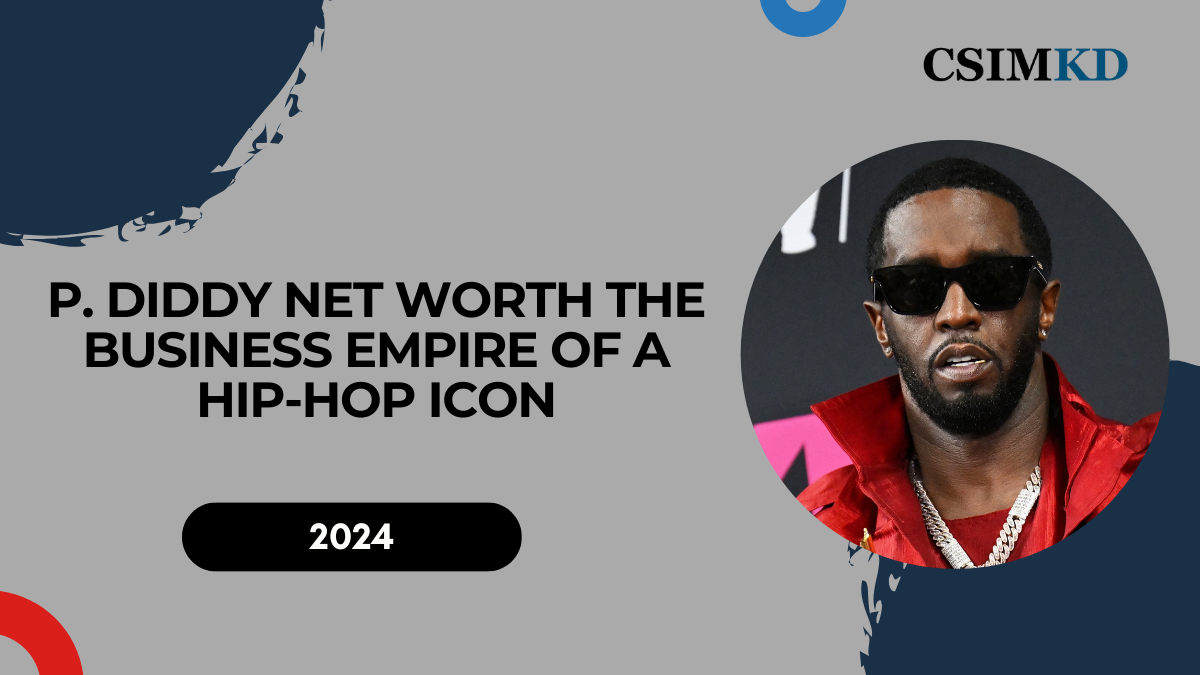 P. Diddy Net Worth: The Business Empire of a Hip-Hop Icon