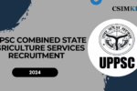 UPPSC Combined State Agriculture Services Recruitment 2024: Complete Guide to Pre-Exam Results and Mains Application for 268 Posts