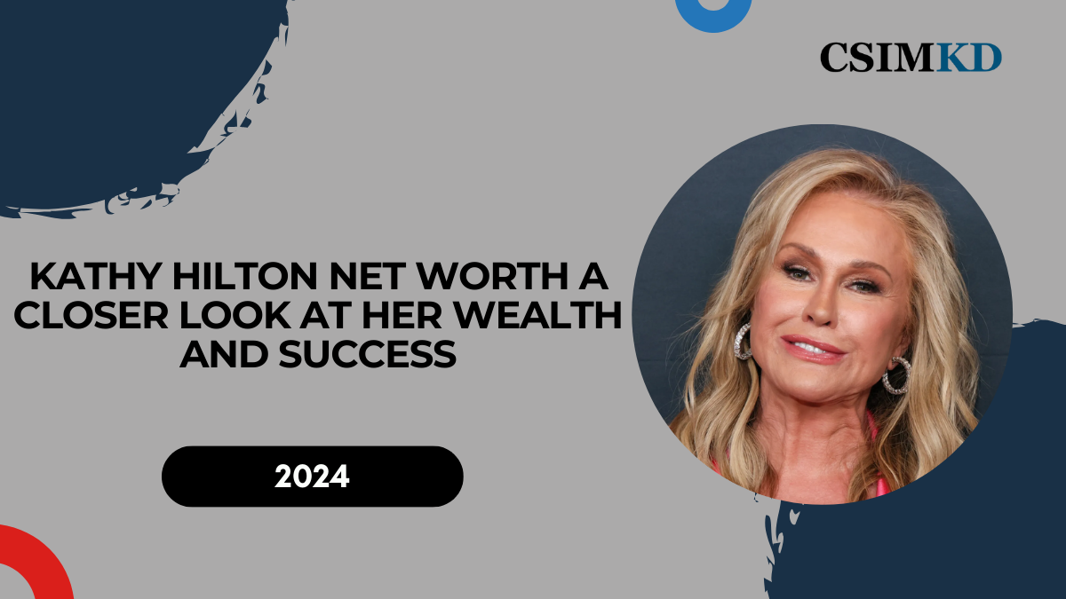 Kathy Hilton Net Worth: A Closer Look at Her Wealth and Success