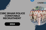 CSBC Bihar Police Constable Recruitment 2023: Results and PET Admit Card 2024 for 21,391 Posts