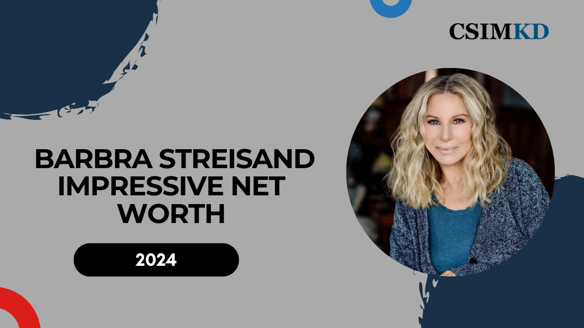 Exploring Barbra Streisand Impressive Net Worth: A Lifetime of Talent and Success